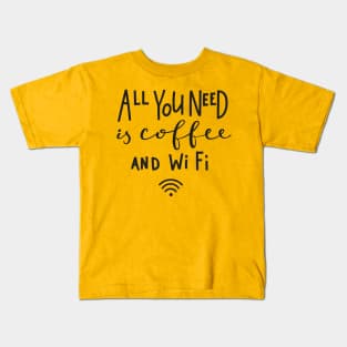 All You Need Is Coffee And Wifi - Coffee Lover Quote Kids T-Shirt